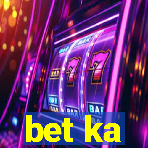 bet ka